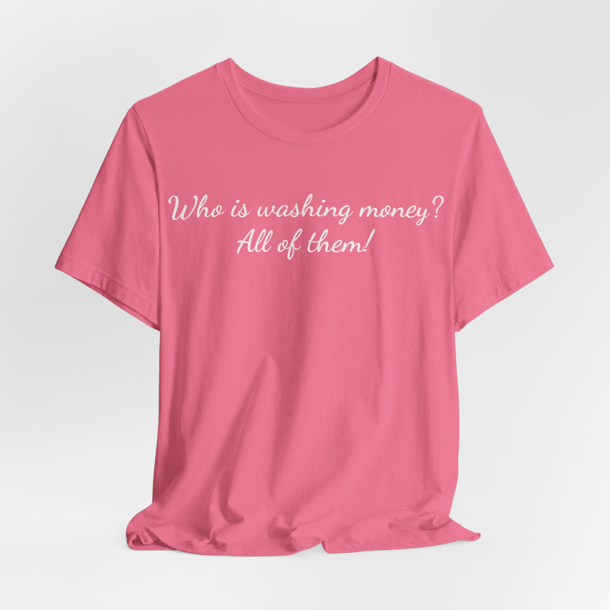 T‑Shirt — "Who is washing money? All of them!" Funny Graphic Tee