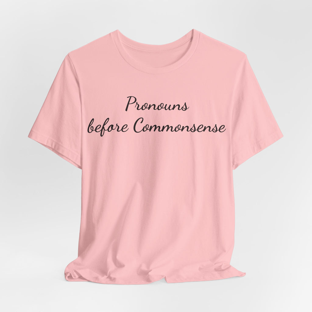 Pronouns Before Commonsense T-Shirt — Feminist LGBTQ+ Pride Tee