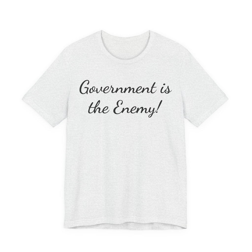 Government Is the Enemy Tee - Political Statement Short Sleeve Shirt