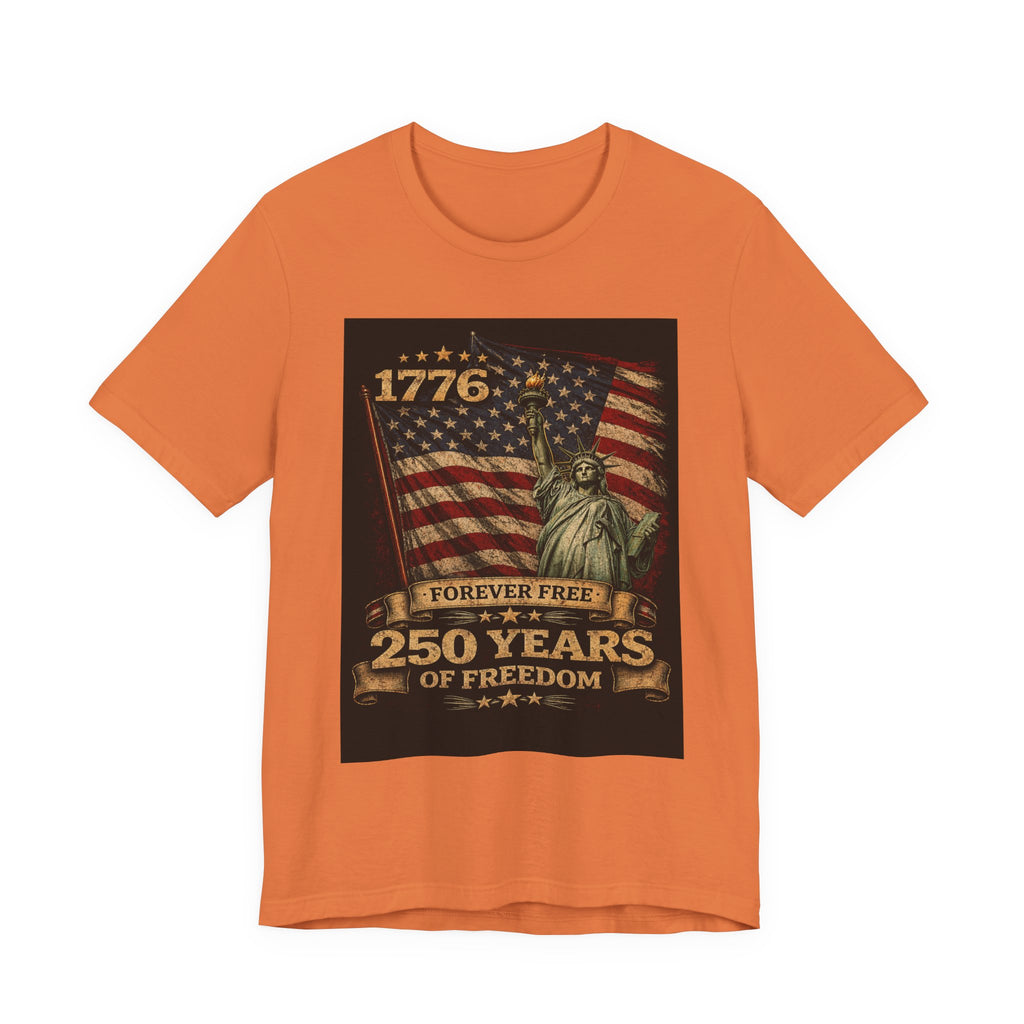 250 Years of Freedom Tee — 1776 Forever Free Statue of Liberty American Flag Shirt