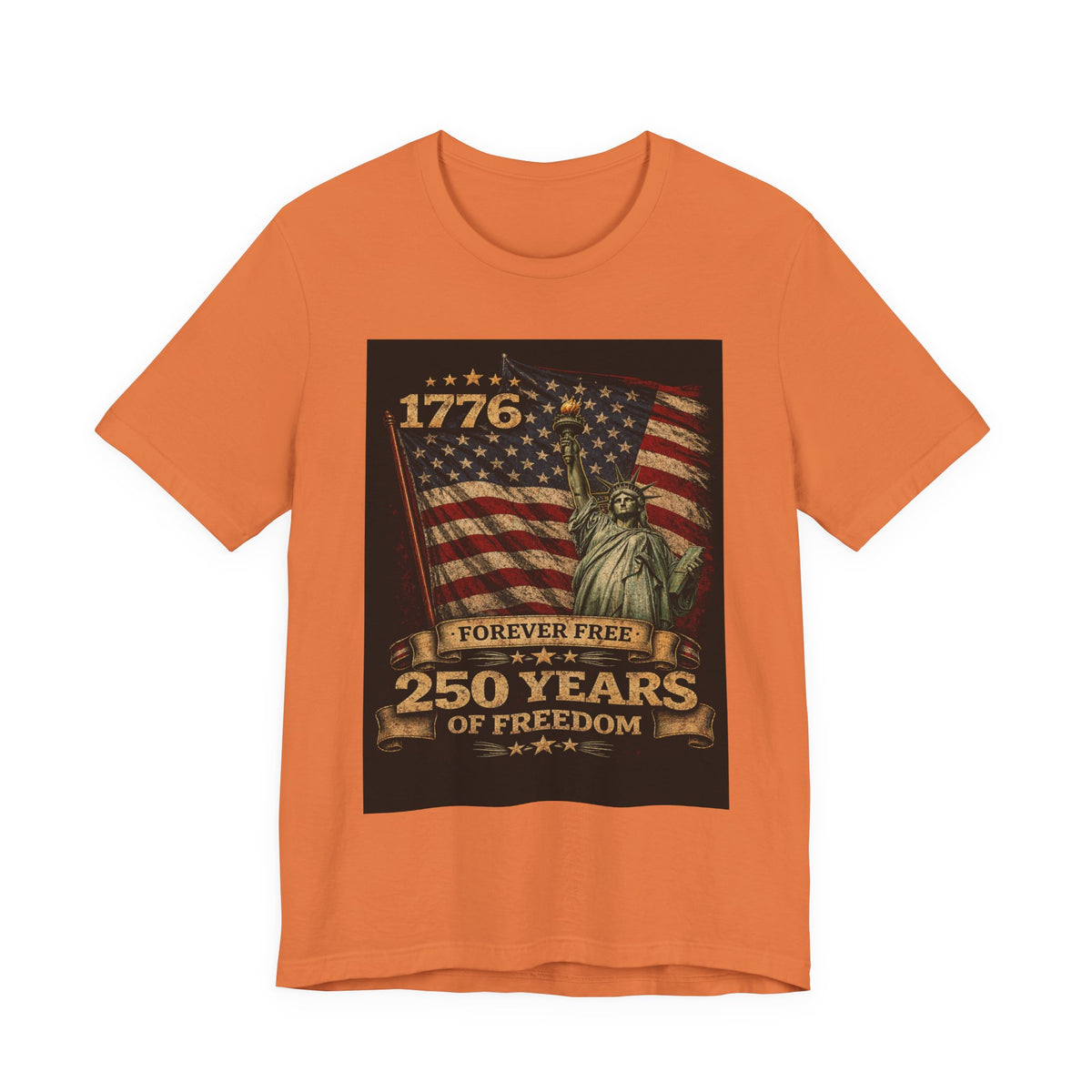 T-Shirt — 1776 Forever Free: 250 Years of Freedom Patriotic American Flag & Statue of Liberty Tee — Independence Day / 4th of July Shirt
