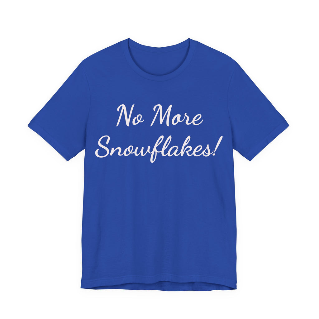 No More Snowflakes! Tee — Bold Political Statement T‑Shirt