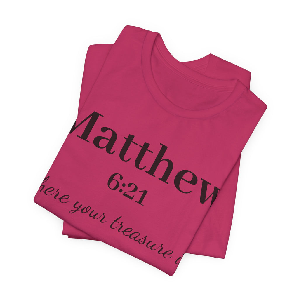 Matthew 6:21 Scripture T‑Shirt — "Where your treasure is" Christian Tee