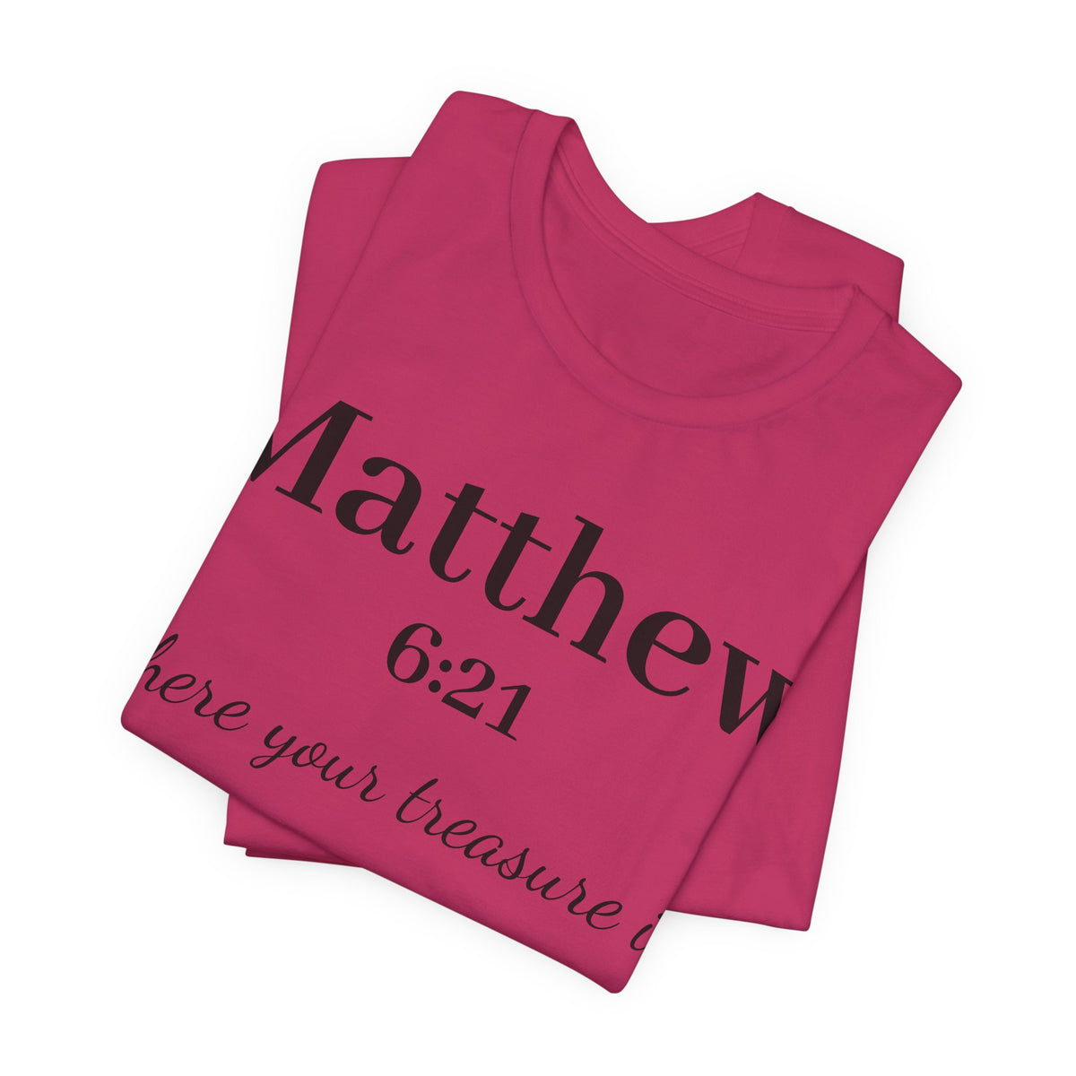 Matthew 6:21 Scripture T‑Shirt — "Where your treasure is" Christian Tee