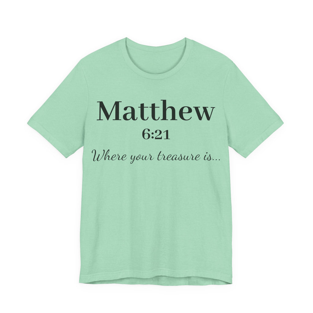 Matthew 6:21 Scripture T‑Shirt — "Where your treasure is" Christian Tee