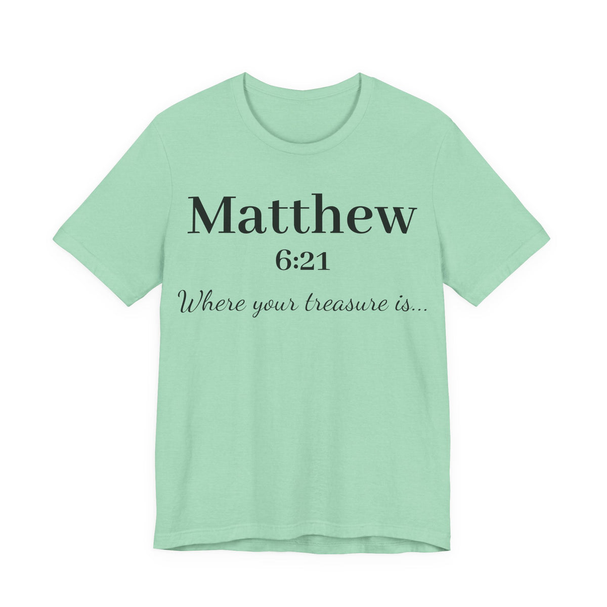 Matthew 6:21 Scripture T‑Shirt — "Where your treasure is" Christian Tee