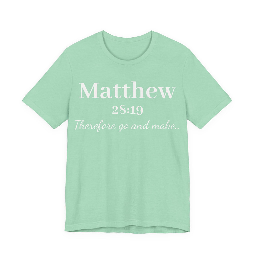 Matthew 28:19 Inspirational Scripture Tee — "Therefore go and make" Christian Bible Verse T-Shirt