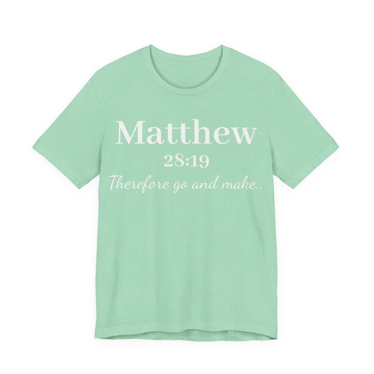 Matthew 28:19 Inspirational Scripture Tee — "Therefore go and make" Christian Bible Verse T-Shirt