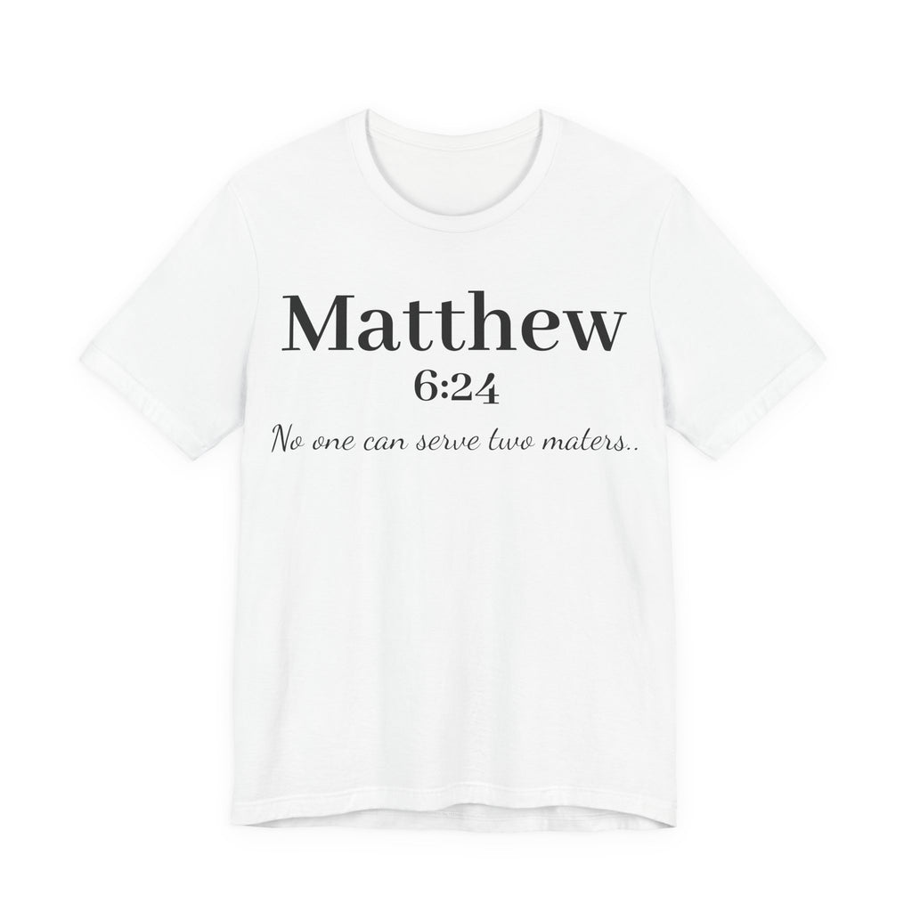 Matthew 6:24 Scripture Tee — "No one can serve two masters" Christian Bible Verse Shirt