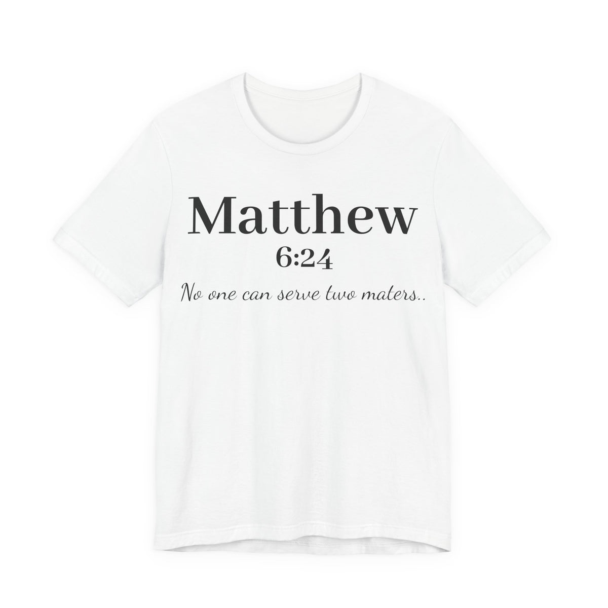 Matthew 6:24 Scripture Tee — "No one can serve two masters" Christian Bible Verse Shirt