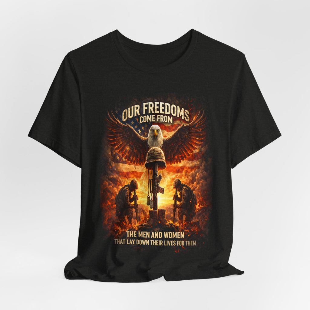 Our Freedoms Come From Military Tribute T-Shirt