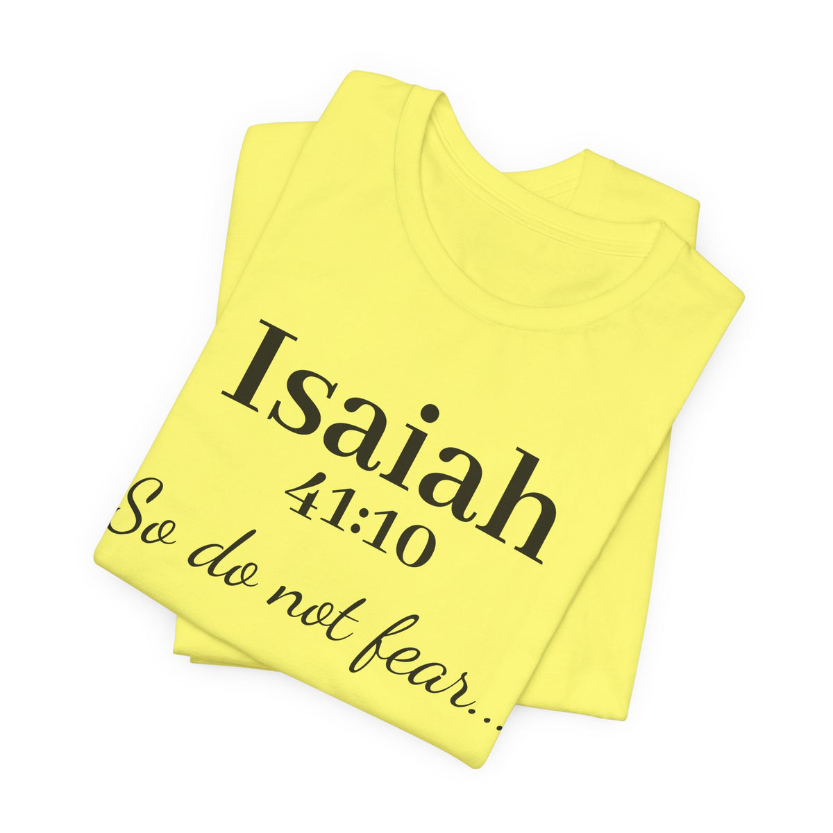 Isaiah 41:10 "So Do Not Fear" Inspirational Tee