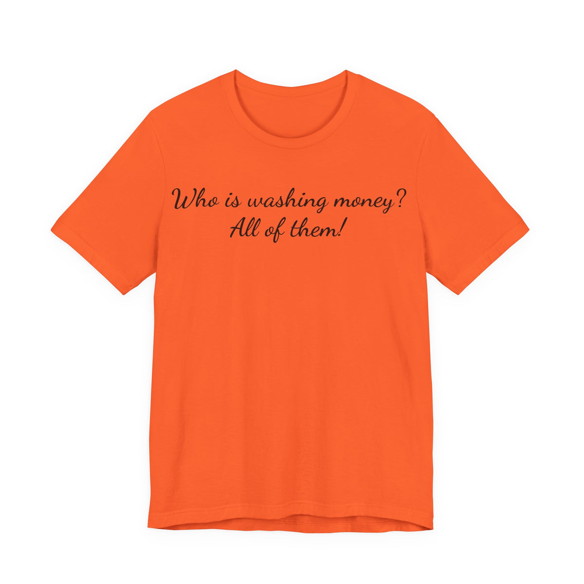 "Who is washing money? All of them!" Script Graphic Tee