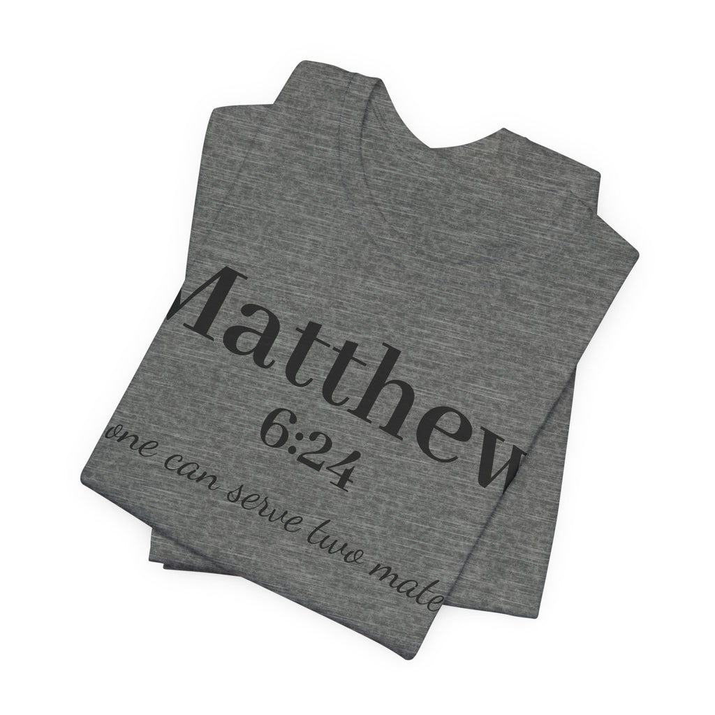 Matthew 6:24 Scripture Tee — "No one can serve two masters" Christian Bible Verse Shirt