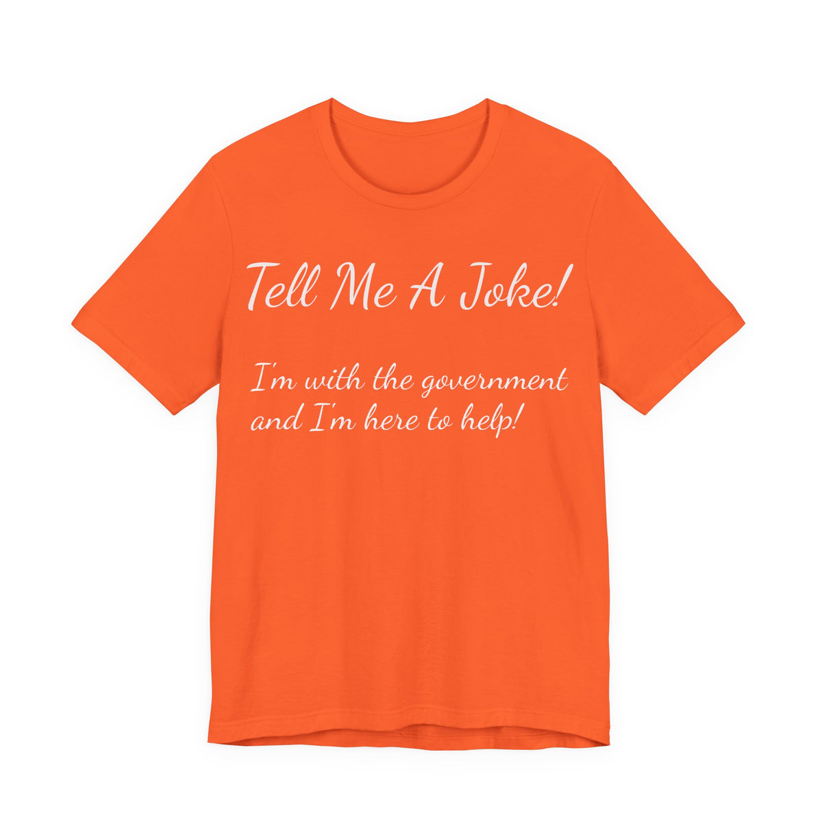 Tell Me A Joke! Tee — "I’m with the government and I’m here to help" Funny Political T‑Shirt