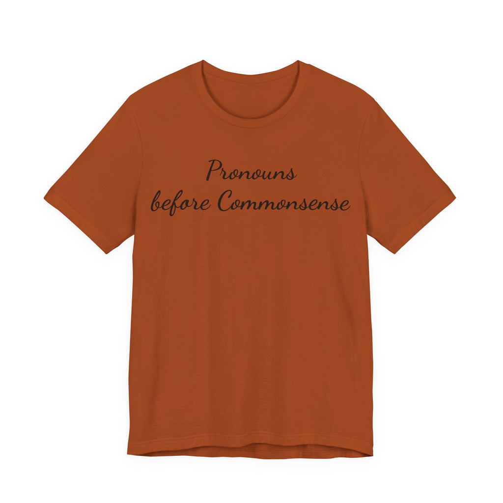 Pronouns Before Commonsense T-Shirt — Feminist LGBTQ+ Pride Tee
