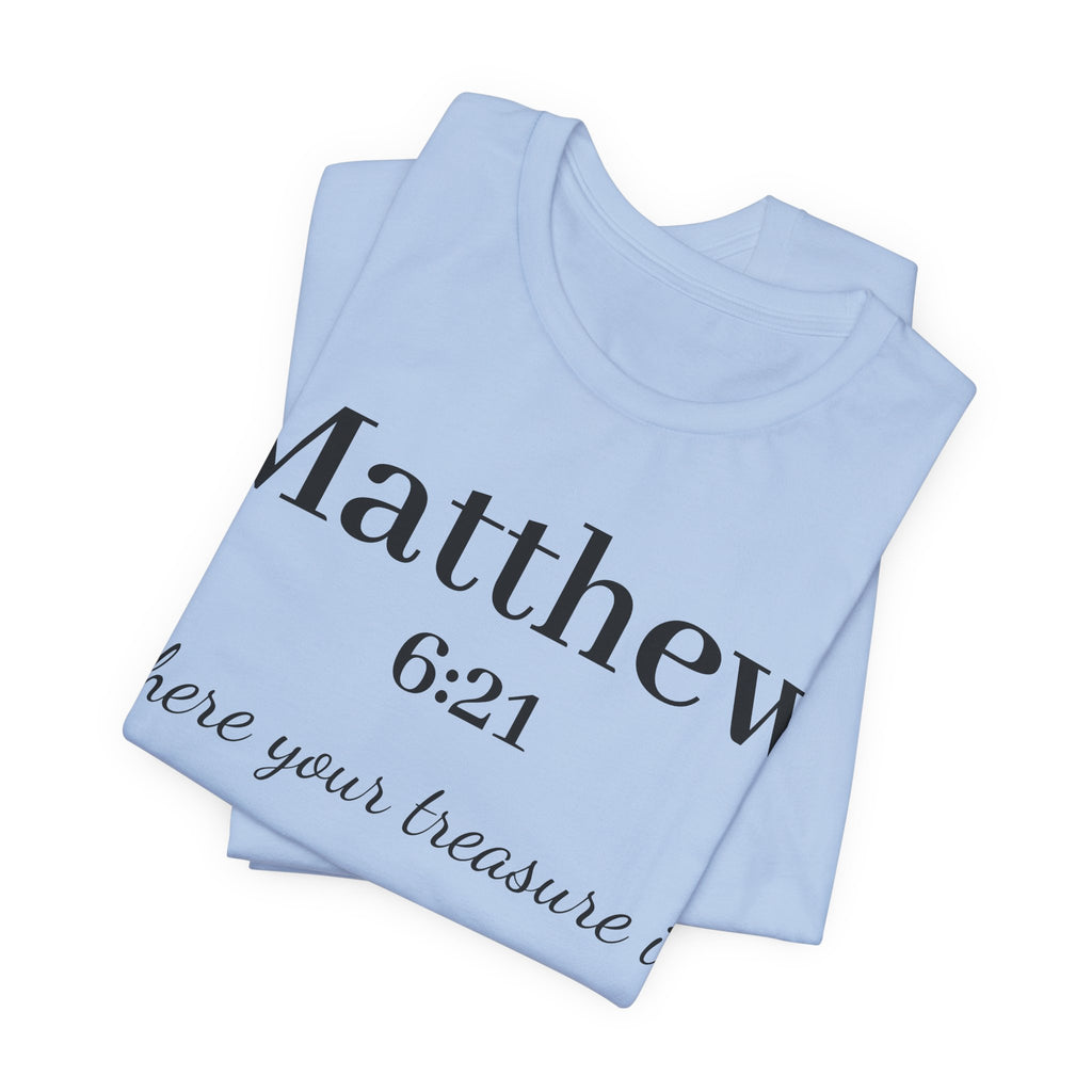 Matthew 6:21 Scripture T‑Shirt — "Where your treasure is" Christian Tee