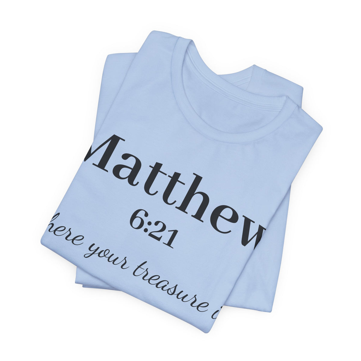 Matthew 6:21 Scripture T‑Shirt — "Where your treasure is" Christian Tee
