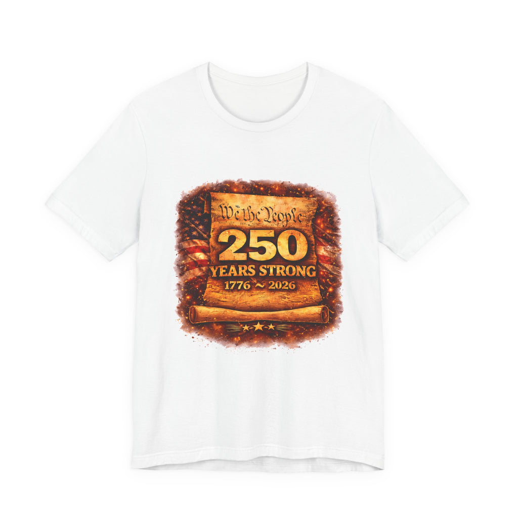 250 Years Strong 1776–2026 T-Shirt — We the People Anniversary Tee
