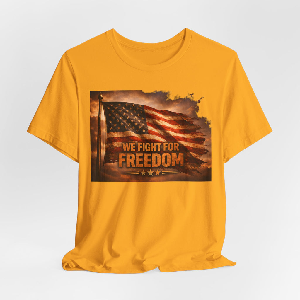 Freedom Flag T-Shirt — "We Fight for Freedom" Patriotic American Tee