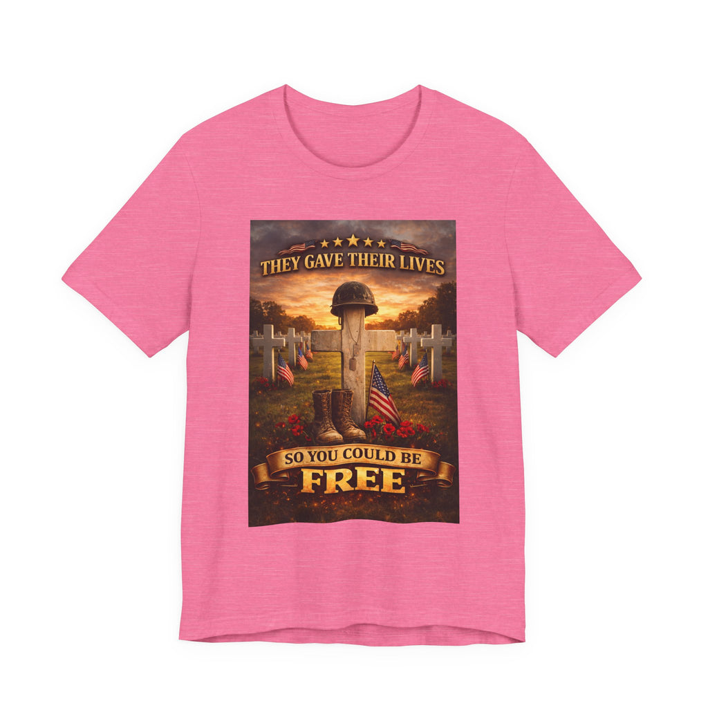 They Gave Their Lives So You Could Be Free Memorial T-Shirt