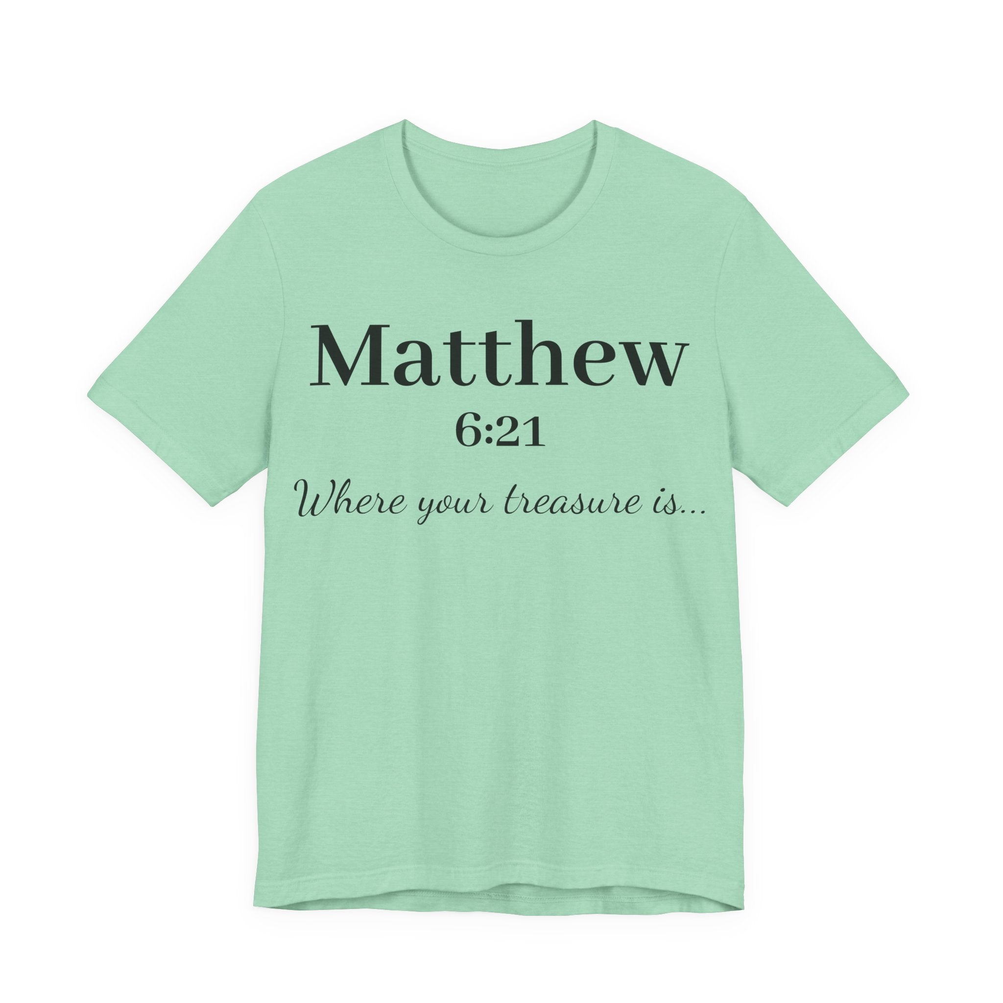 Matthew 6:21 Scripture T‑Shirt — "Where your treasure is" Christian Tee