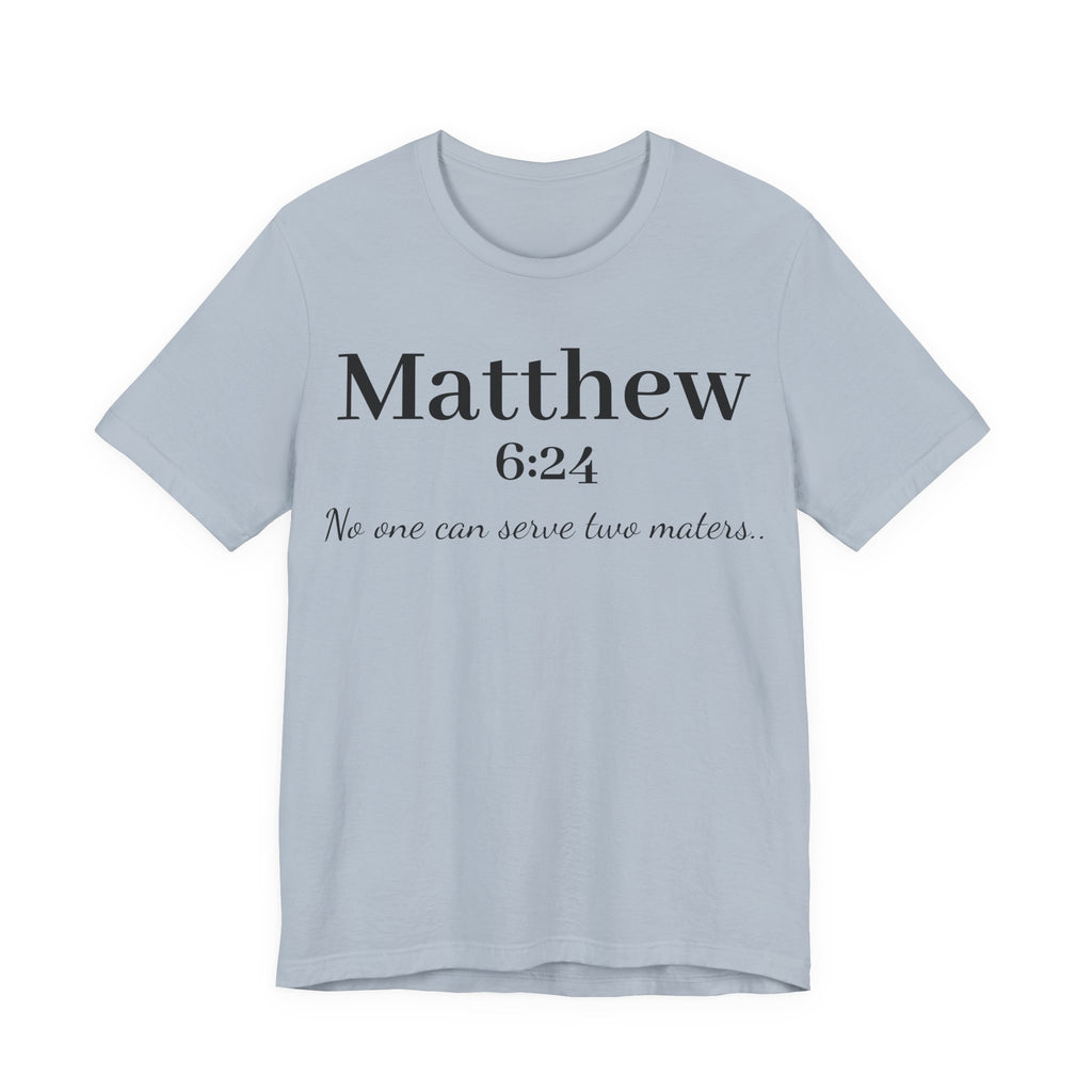 Matthew 6:24 Scripture Tee — "No one can serve two masters" Christian Bible Verse Shirt