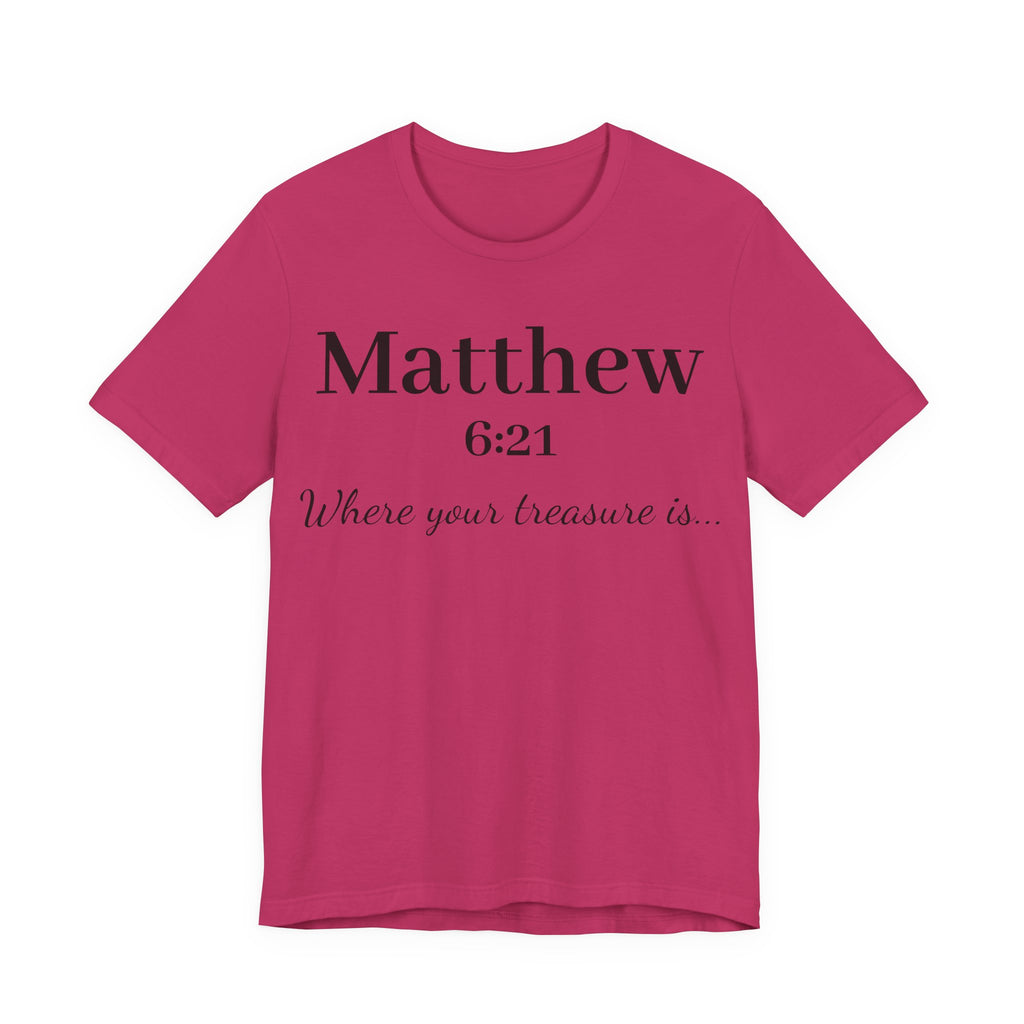 Matthew 6:21 Scripture T‑Shirt — "Where your treasure is" Christian Tee