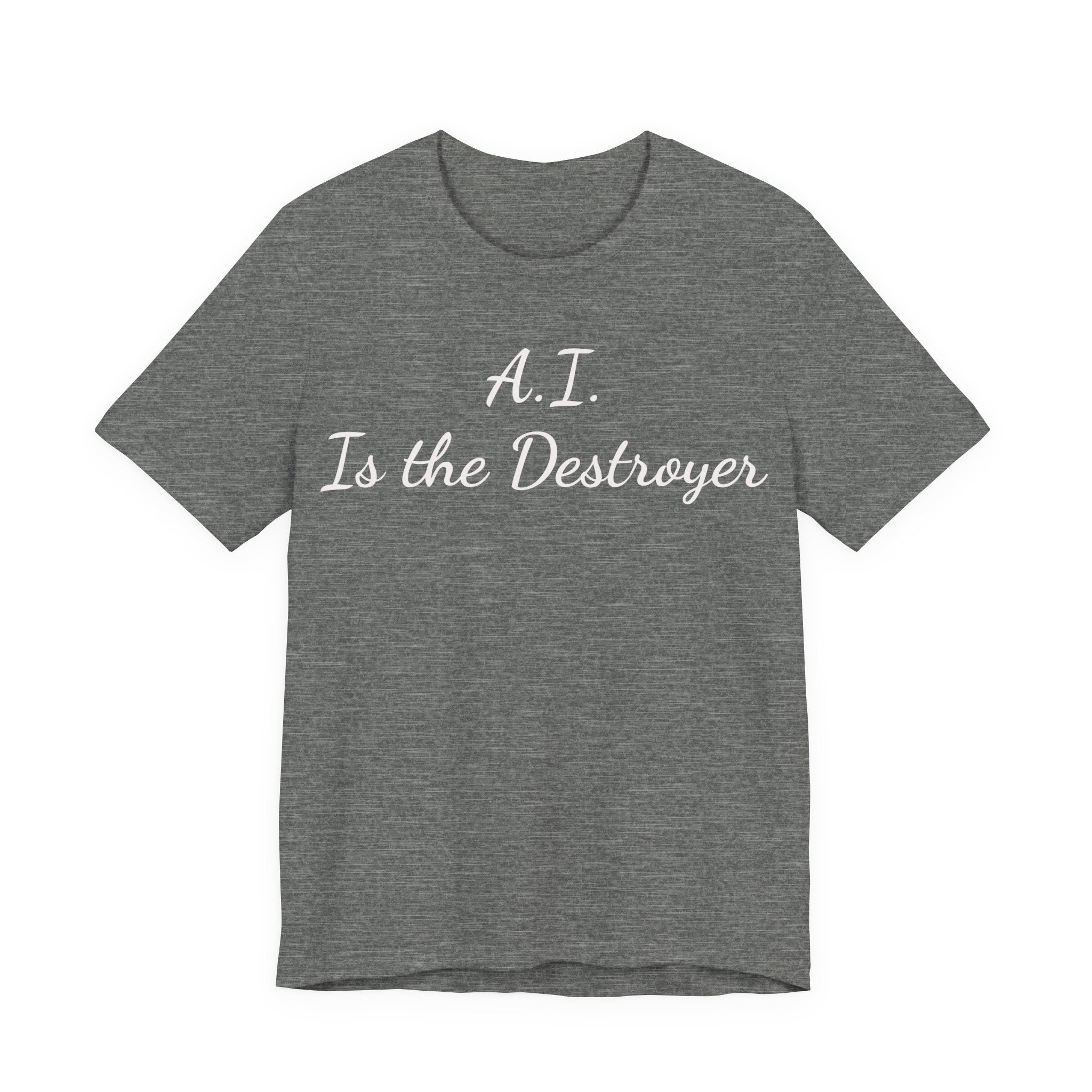 A.I. Is the Destroyer Tee — Futuristic Statement T-Shirt