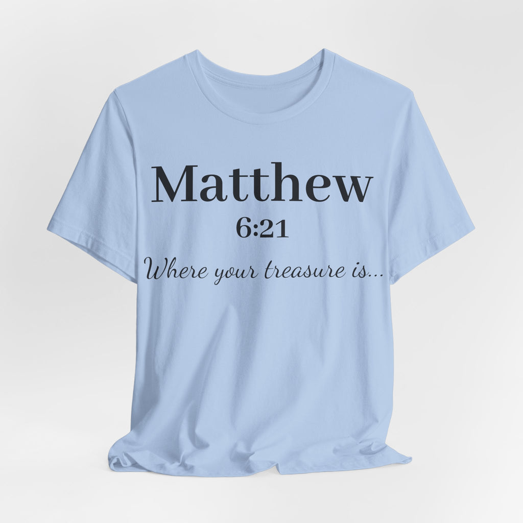 Matthew 6:21 Scripture T‑Shirt — "Where your treasure is" Christian Tee