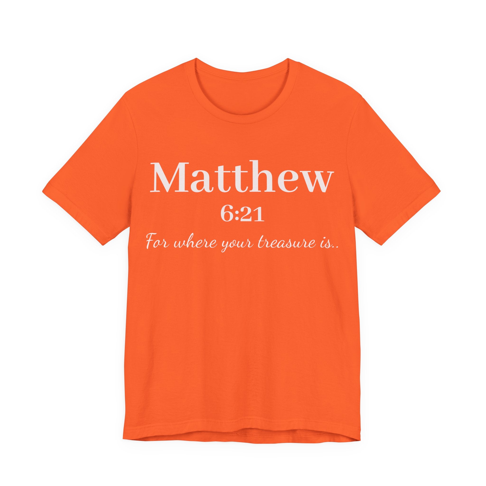 Matthew 6:21 Scripture Tee — "For where your treasure is" Christian Bible Shirt