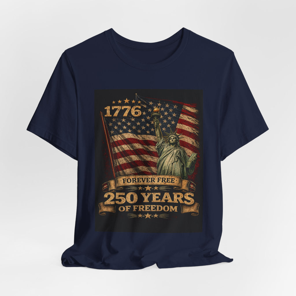 250 Years of Freedom Tee — 1776 Forever Free Statue of Liberty American Flag Shirt