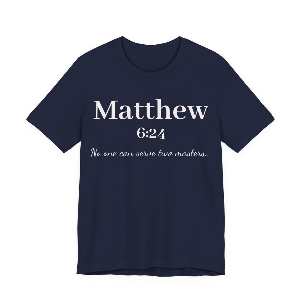 Matthew 6:24 Scripture T-Shirt — "No one can serve two masters" Christian Faith Tee