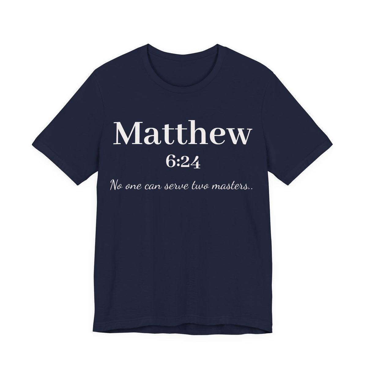 Matthew 6:24 Scripture T-Shirt — "No one can serve two masters" Christian Faith Tee