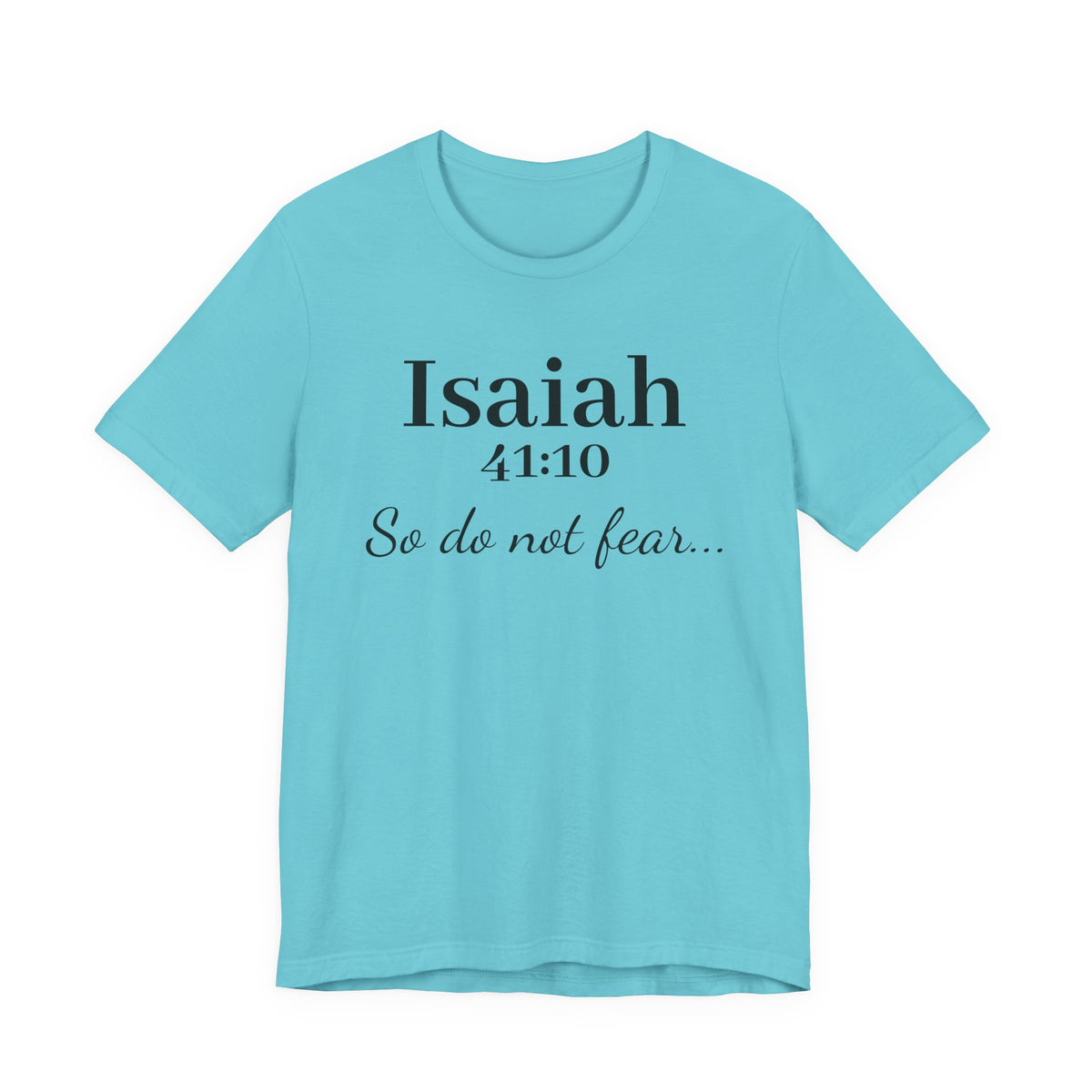Isaiah 41:10 "So Do Not Fear" Inspirational Tee