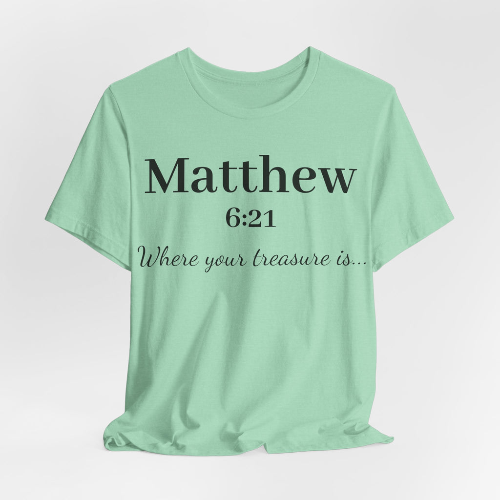 Matthew 6:21 Scripture T‑Shirt — "Where your treasure is" Christian Tee