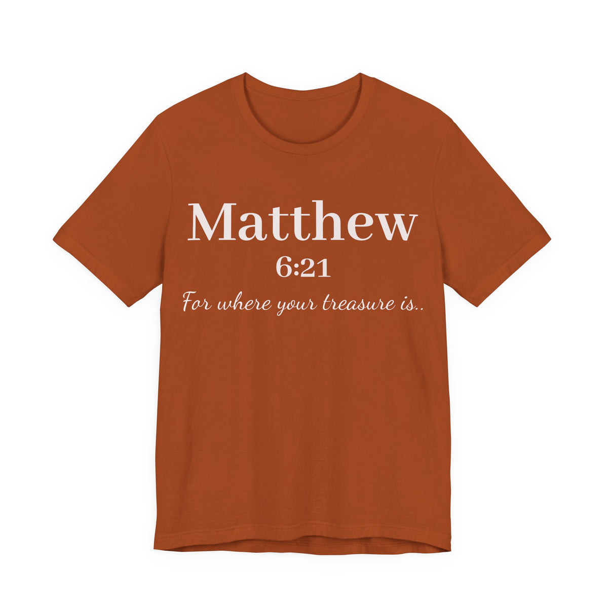 Matthew 6:21 Scripture Tee — "For where your treasure is" Christian Bible Shirt