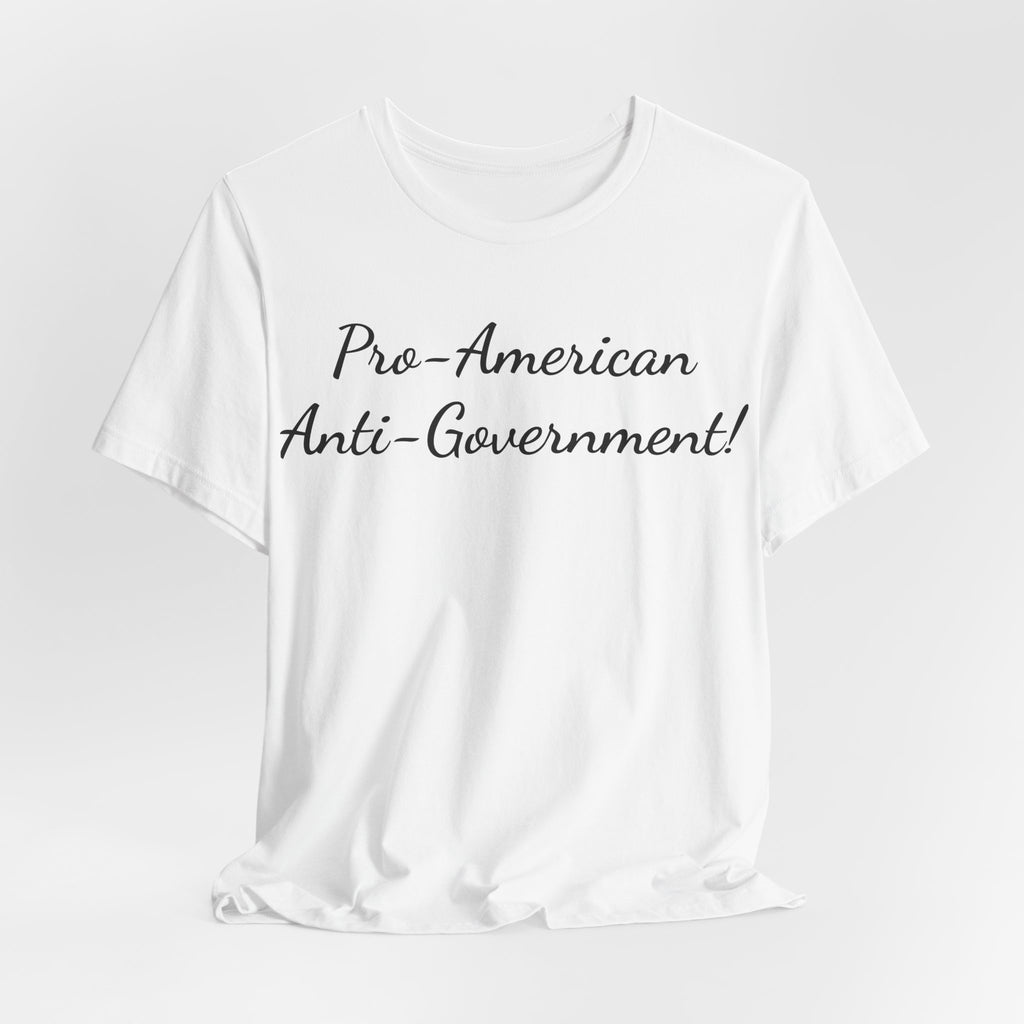 T-Shirt — "Pro‑American, Anti‑Government!" Script Political Slogan Tee