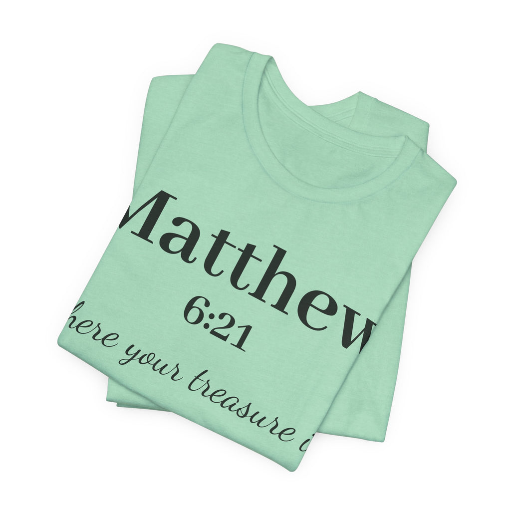 Matthew 6:21 Scripture T‑Shirt — "Where your treasure is" Christian Tee