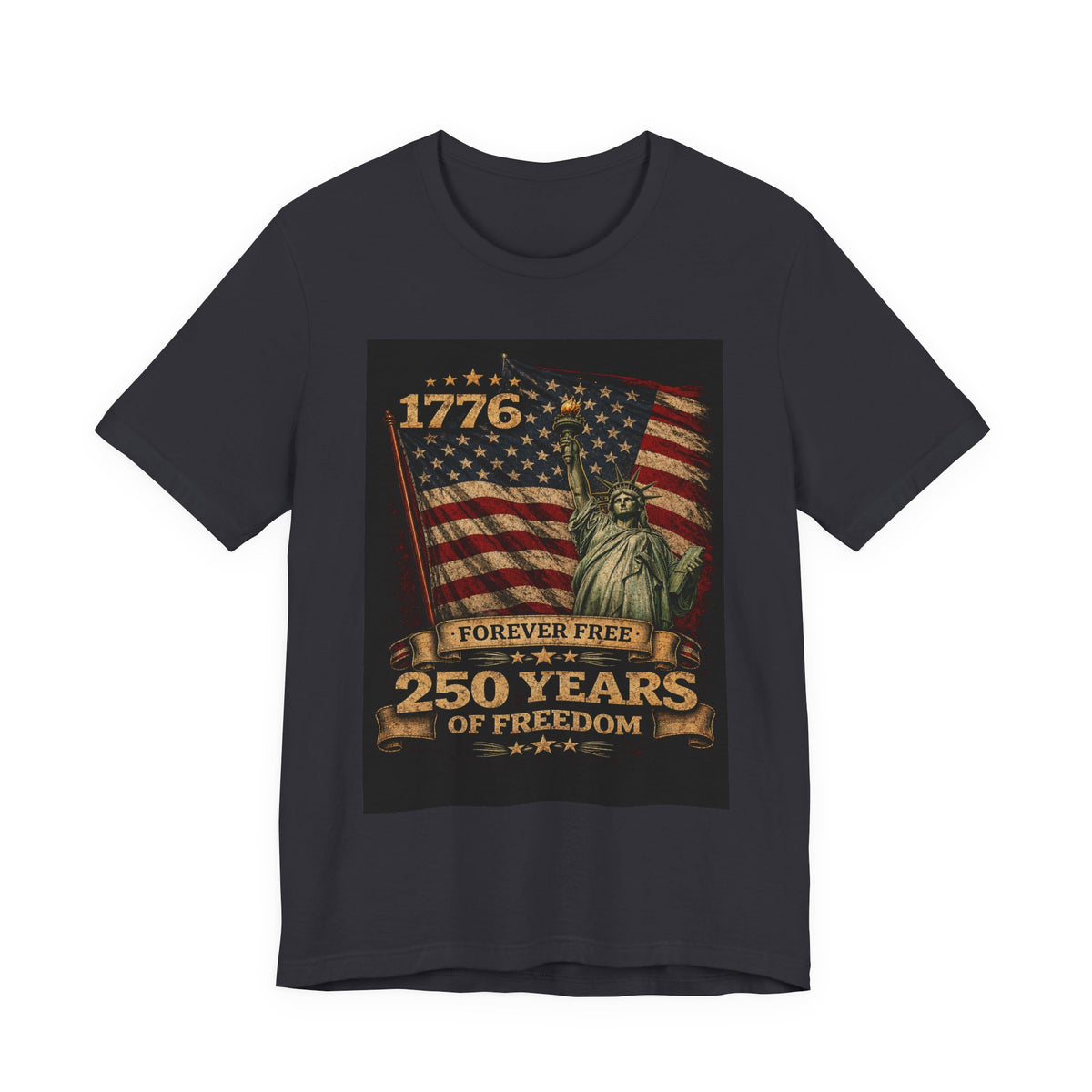 T-Shirt — 1776 Forever Free: 250 Years of Freedom Patriotic American Flag & Statue of Liberty Tee — Independence Day / 4th of July Shirt
