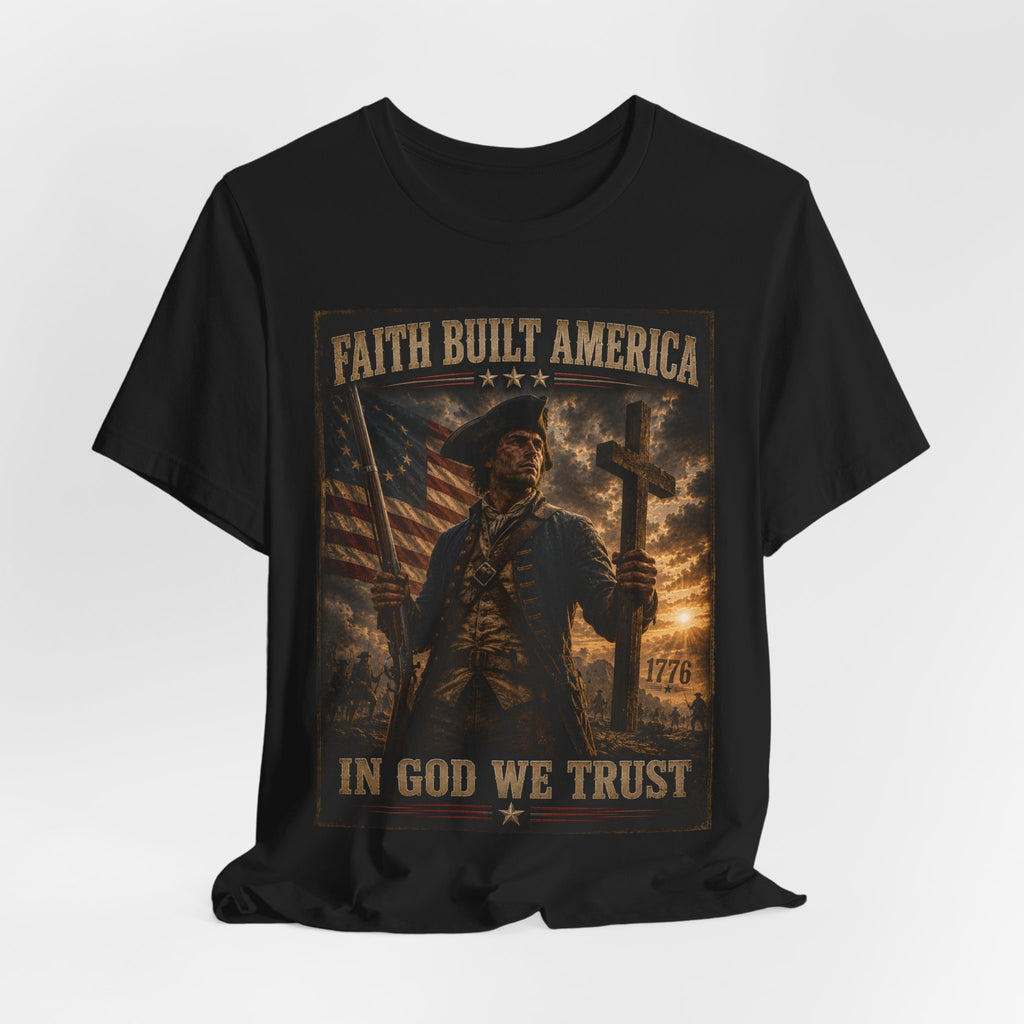 Faith Built America Tee — "In God We Trust" Patriotic Revolutionary War T-Shirt