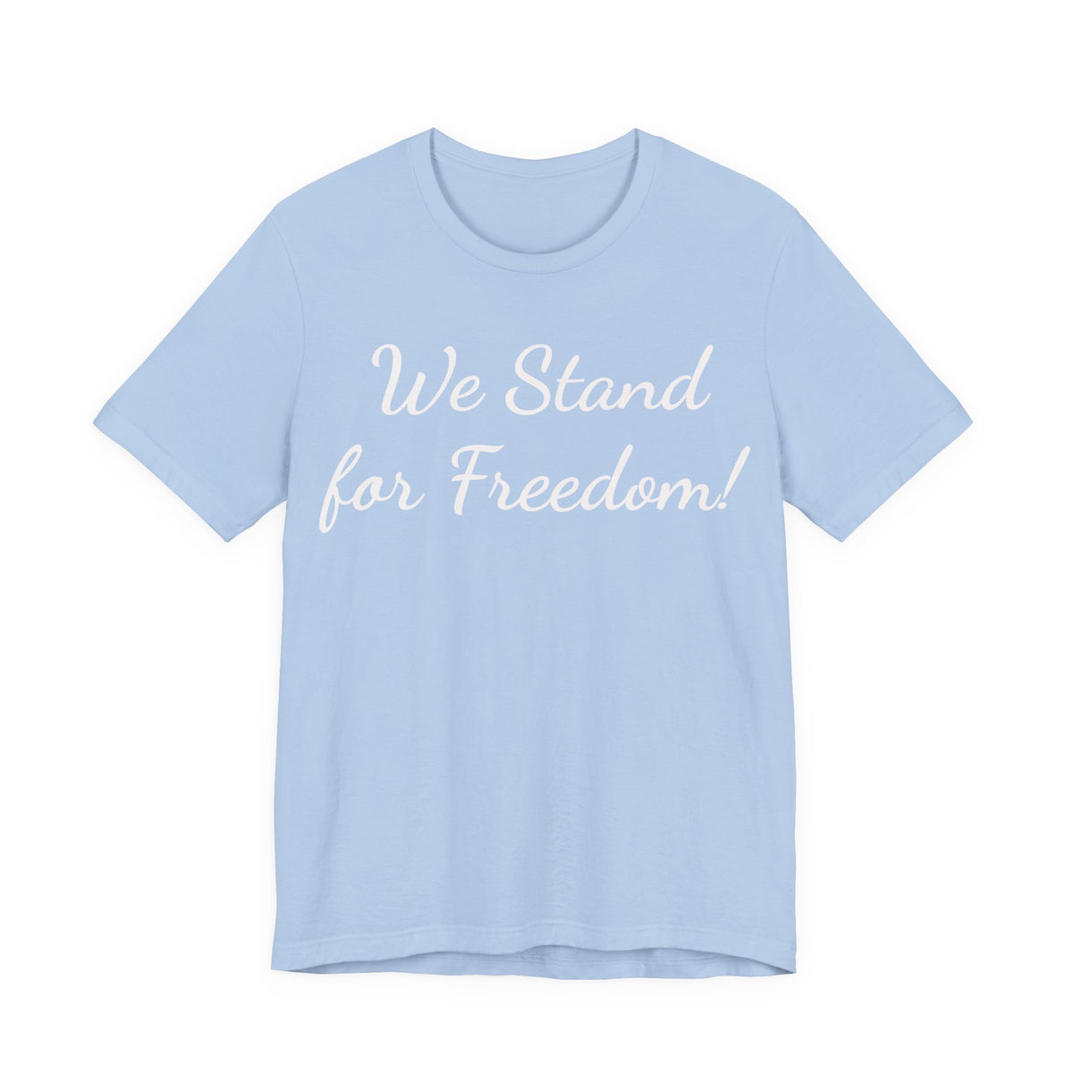 We Stand for Freedom Tee — Patriotic Freedom Statement T-Shirt