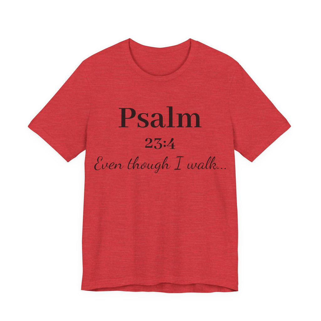 Psalm 23:4 Tee — “Even though I walk…” Christian Faith T-Shirt