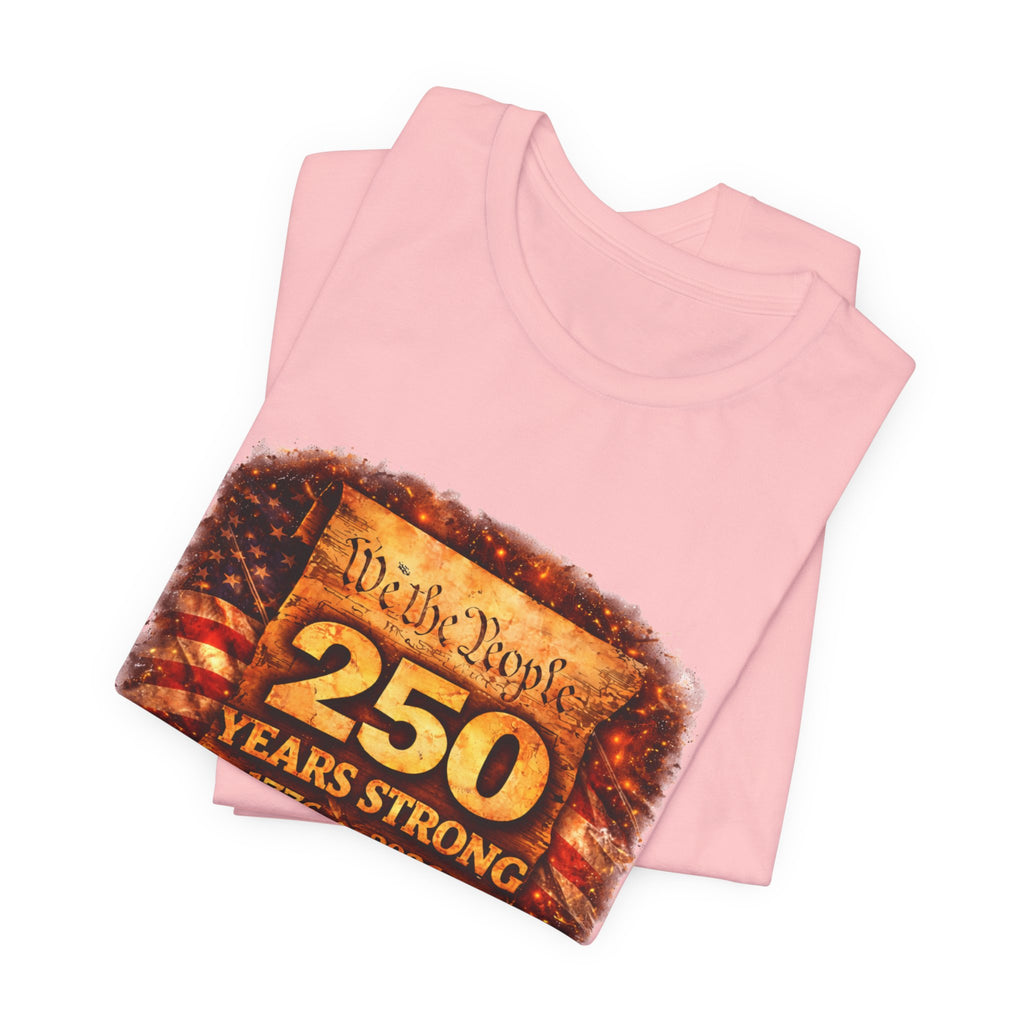 250 Years Strong 1776–2026 T-Shirt — We the People Anniversary Tee