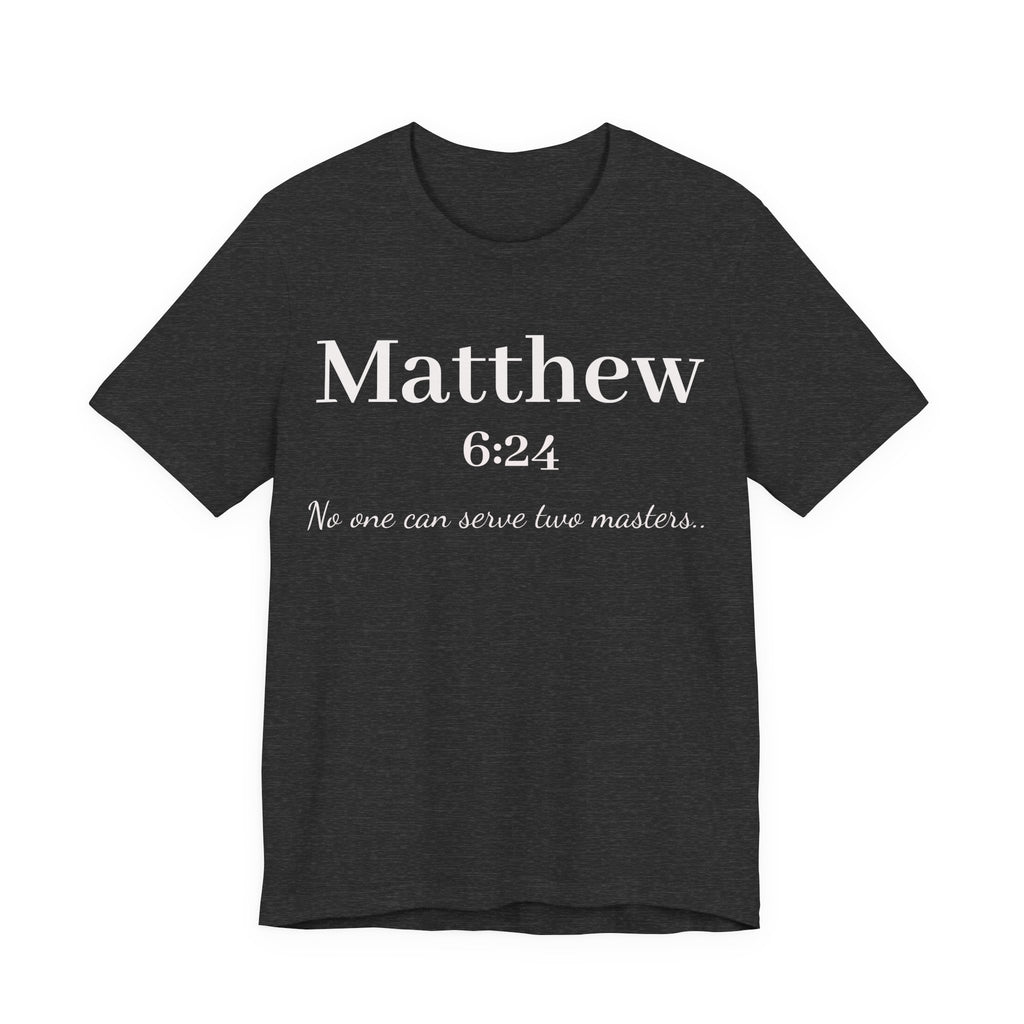 Matthew 6:24 Scripture T-Shirt — "No one can serve two masters" Christian Faith Tee