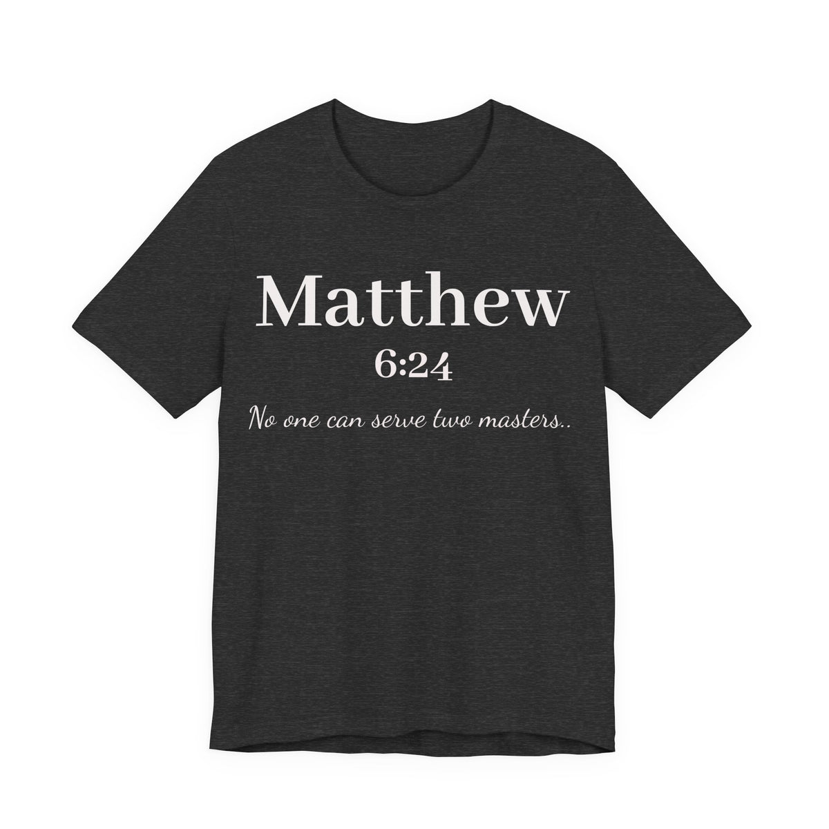 Matthew 6:24 Scripture T-Shirt — "No one can serve two masters" Christian Faith Tee
