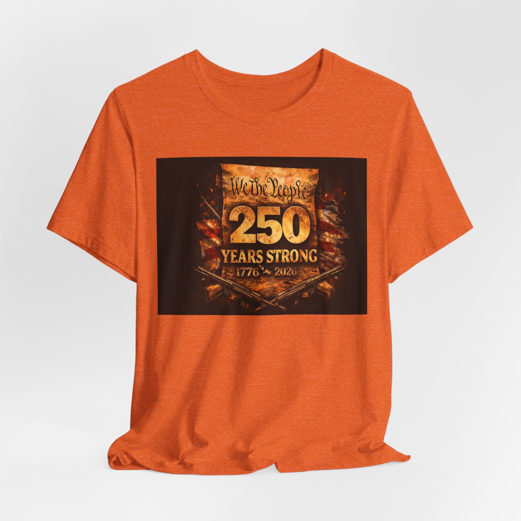 250 Years Strong T-Shirt — We The People 1776–2026 Anniversary Tee