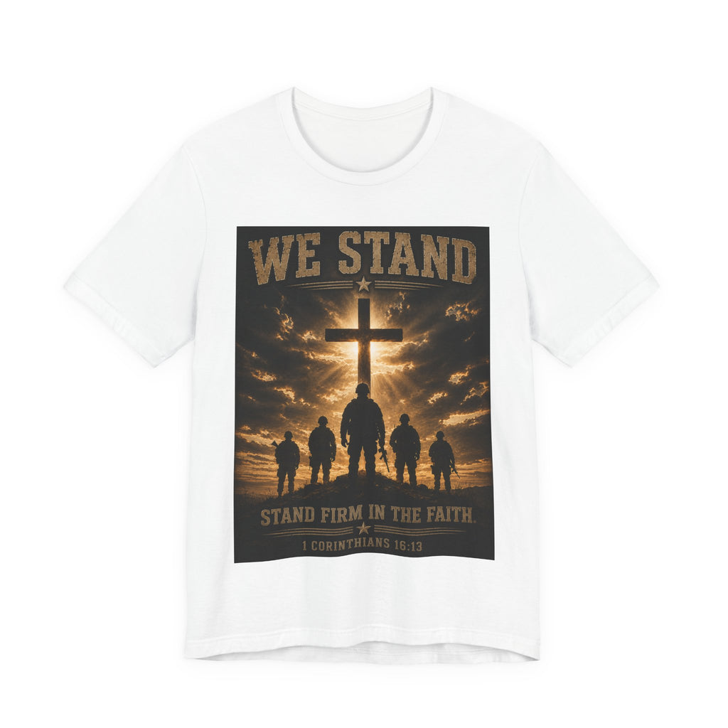 We Stand Christian T-Shirt — "Stand Firm in the Faith" Religious Cross Tee