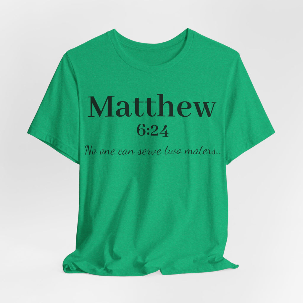 Matthew 6:24 Scripture Tee — "No one can serve two masters" Christian Bible Verse Shirt