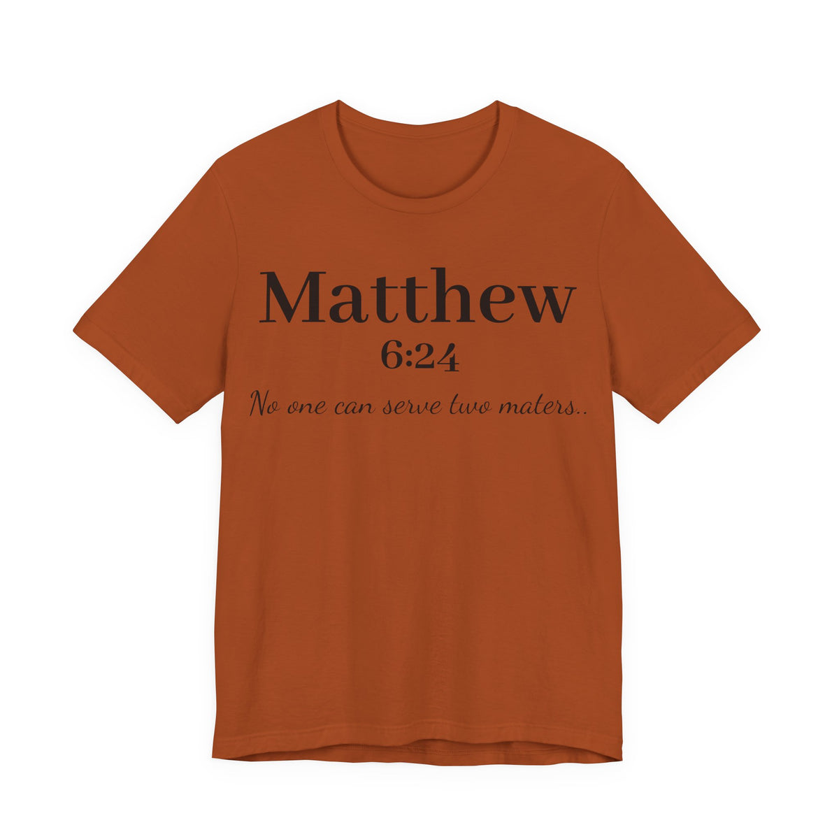 Matthew 6:24 Scripture Tee — "No one can serve two masters" Christian Bible Verse Shirt